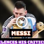 Video: Lionel Messi Reveals How He Silenced His Critics In Argentina